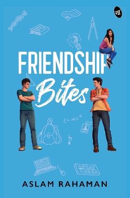 Friendship Bites | A Young Adult romance about love and friendship - Aslam Rahaman - cover