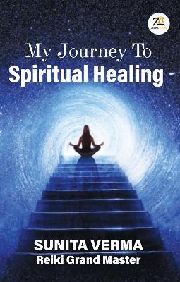 My Journey to Spiritual Healing - Sunita Verma - cover