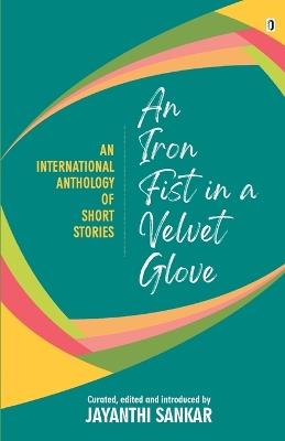 An Iron Fist in a Velvet Glove - Jayanthi Sankar - cover