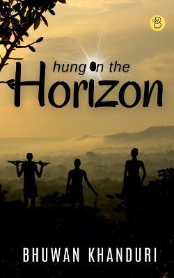 Hung on the Horizon - Bhuwan Khanduri - cover