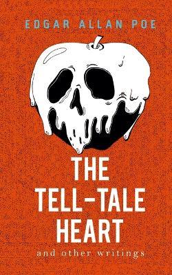 The Tell-Tale Heart and Other Writings - Edgar Allan Poe - cover