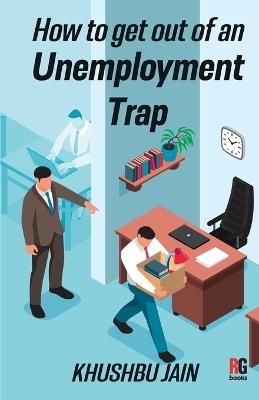 How to get out from an Unemployment Trap - Khushbu Jain - cover
