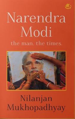 Narendra Modi: The Man, The Times - Nilanjan Mukhopadhyay - cover