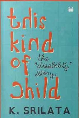 This Kind of Child: The 'Disability' Story - K. Srilata - cover