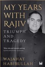 My Years with Rajiv: Triumph and tragedy