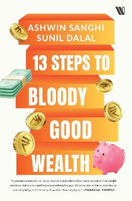 13 Steps to Bloody Good Wealth - Ashwin Sanghi,Sunil Dalal - cover