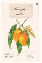 Mangifera indica: A Biography of the Mango