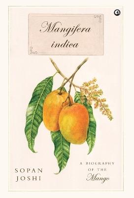 Mangifera indica: A Biography of the Mango - Sopan Joshi - cover