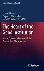 The Heart of the Good Institution: Virtue Ethics as a Framework for Responsible Management