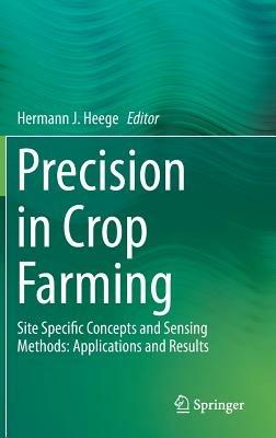 Precision in Crop Farming: Site Specific Concepts and Sensing Methods: Applications and Results - cover