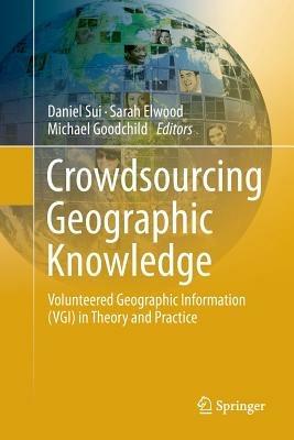 Crowdsourcing Geographic Knowledge: Volunteered Geographic Information (VGI) in Theory and Practice - cover