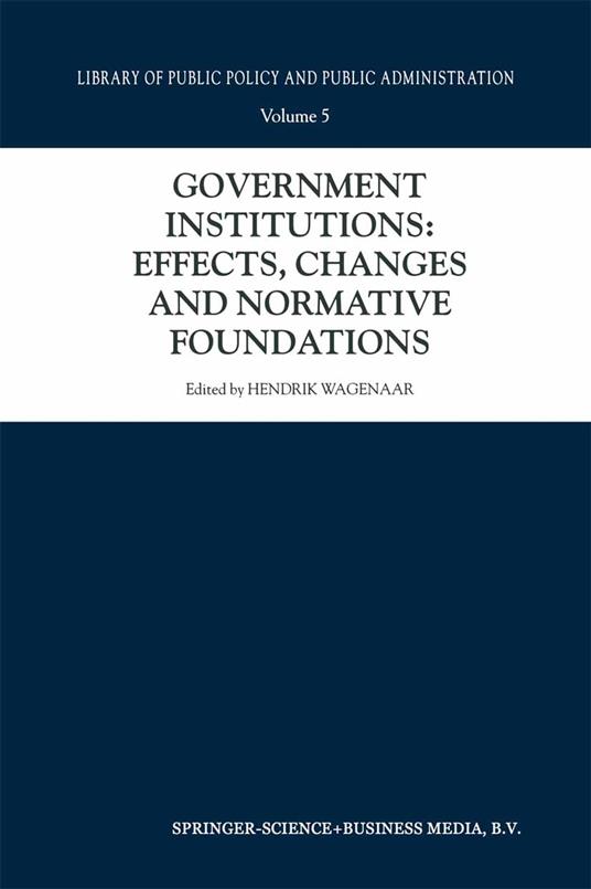 Government Institutions: Effects, Changes and Normative Foundations