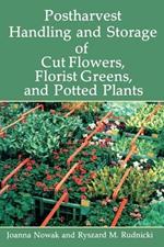 Postharvest Handling and Storage of Cut Flowers, Florist Greens, and Potted Plants