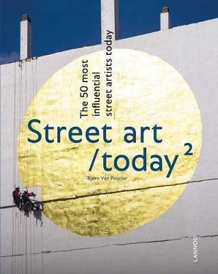 Street Art Today II: The 50 Most Influential Street Artists Today - Bjorn Van Poucke - cover