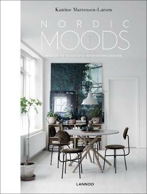 Nordic Moods: A Guide to Successful Interior Decoration - Katrine Martensen-Larsen - cover
