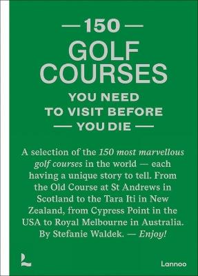 150 golf courses you need to visit before you die - Stefanie Waldek - cover