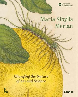 Maria Sibylla Merian: Changing the Nature of Art and Science - Marieke Delft,Kay Etheridge,Hans Mulder - cover