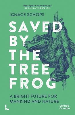 Saved by the Tree Frog: A Bright Future for Mankind and Nature - Ignace Schops - cover
