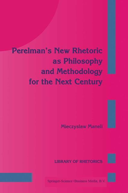 Perelman’s New Rhetoric as Philosophy and Methodology for the Next Century