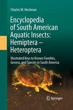 Encyclopedia of South American Aquatic Insects: Hemiptera - Heteroptera: Illustrated Keys to Known Families, Genera, and Species in South America