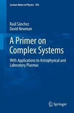 A Primer on Complex Systems: With Applications to Astrophysical and Laboratory Plasmas