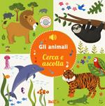 Gli animali. Cerca e ascolta. Ediz. a colori