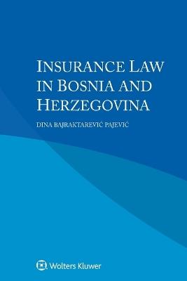 Insurance Law in Bosnia and Herzegovina - Dina Bajraktarevic Pajevic - cover