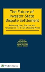 The Future of Investor-State Dispute Settlement: Reforming Law, Practice and Perspectives for a Fast-Changing World