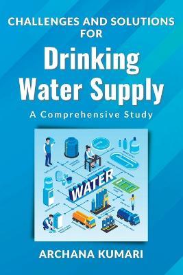 Challenges and Solutions for Drinking Water Supply: a Comprehensive Study - Archana Kumari - cover