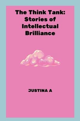 The Think Tank: Stories of Intellectual Brilliance - Justina A - cover