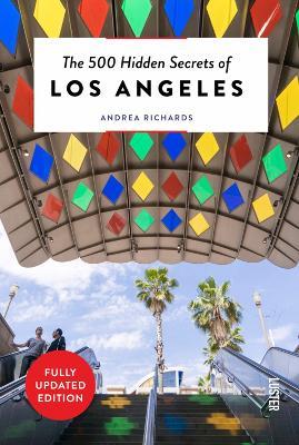 The 500 Hidden Secrets of Los Angeles - Andrea Richards - cover