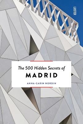 The 500 Hidden Secrets of Madrid - Anna-Carin Nordin - cover