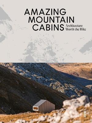 Amazing Mountain Cabins: Architecture Worth the Hike - Agata Toromanoff - cover