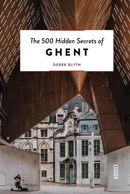 The 500 Hidden Secrets of Ghent - Derek Blyth - cover