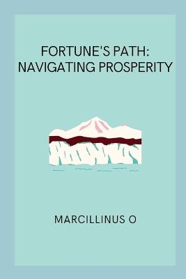 Fortune's Path: Navigating Prosperity - Marcillinus O - cover
