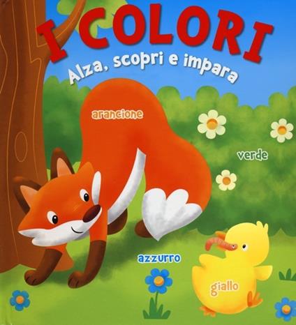 I colori. Alza, scopri e impara - copertina