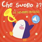 Gli strumenti musicali. Che suono è? Libro sonoro