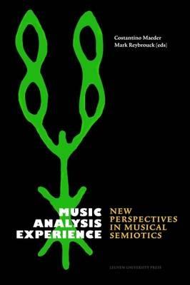 Music, Analysis, Experience: New Perspectives in Musical Semiotics - cover