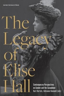 The Legacy of Elise Hall: Contemporary Perspectives on Gender and the Saxophone - cover