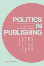 Politics in Publishing: Japan and the Globalization of Intellectual Property Rights, 1890s-1971