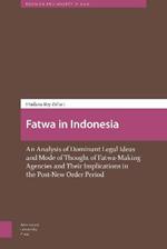 Fatwa in Indonesia: An Analysis of Dominant Legal Ideas and Mode of Thought of Fatwa-Making Agencies and Their Implications in the Post-New Order Period