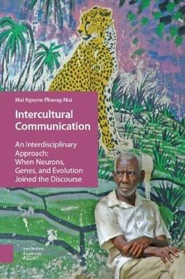 Intercultural Communication: An Interdisciplinary Approach: When Neurons, Genes, and Evolution Joined the Discourse - Mai Nguyen-Phuong-Mai - cover