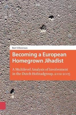 Becoming a European Homegrown Jihadist: A Multilevel Analysis of Involvement in the Dutch Hofstadgroup, 2002-2005 - Bart Schuurman - cover