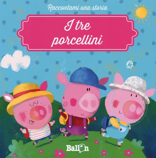 I tre porcellini. Ediz. illustrata - Katleen Put - Libro - Ballon -  Raccontami una storia | IBS