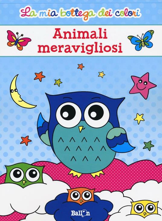 Animali meravigliosi. La mia bottega dei colori. Ediz. illustrata - copertina