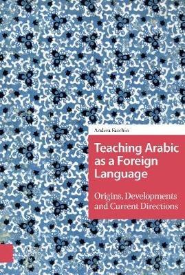 Teaching Arabic as a Foreign Language: Origins, Developments and Current Directions - Andrea Facchin - cover