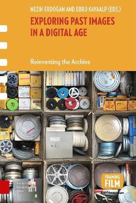 Exploring Past Images in a Digital Age: Reinventing the Archive - cover