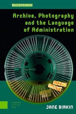 Archive, Photography and the Language of Administration - Jane Birkin - cover