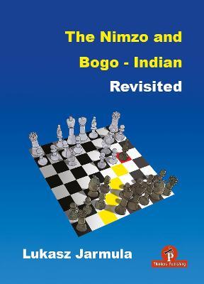 The Nimzo and Bogo-Indian Revisited: A Complete Repertoire for Black - Jarmula - cover