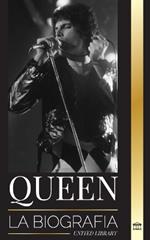 Queen: La biografía de la mejor banda de rock de Freddie Mercury y su legado